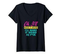 Womens Oh, I'll Make It Weird I'll Make It Weird As FCK V-Neck T-Shirt