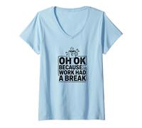 Women's Oh Ok Because Work Had A Break - Funny Office Humor V-Neck T-Shirt