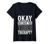 Women's Okay But Have You Tried Therapy V-Neck T-Shirt