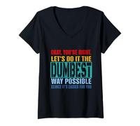 Womens Okay, You're Right Let's Do It The Dumbest Way Possible V-Neck T-Shirt