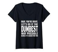 Womens Okay, You're Right Let's Do It The Dumbest Way Possible V-Neck T-Shirt