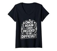 Womens Once Again I Have Decided to Be Difficult Sassy - V-Neck T-Shirt