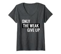 Womens Only The Weak Give Up T-Shirt Motivation Gym Fitness Shirt V-Neck T-Shirt