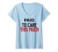 Women's Paid to Care This Much, Workplace Burnout Quote V-Neck T-Shirt