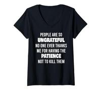 Womens People Are So Ungrateful No One Ever Thanks Me For Having V-Neck T-Shirt