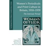 Women's Periodicals and Print Culture in Britain, 1918-1939: The Interwar Period (The Edinburgh History of Women's Periodical Culture in Britain)
