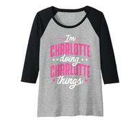Womens Personalized Name, I'm Charlotte Doing Charlotte Things Raglan Baseball Tee