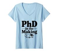 Women's PhD in The Making Funny Graduate Student Humor V-Neck T-Shirt