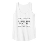 Womens Physician Assistant I Assist the Doctor and I Know Things PA Tank Top