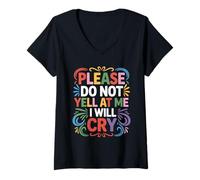 Womens Please Do Not Yell at Me I Will Cry Sensitive Crybaby - V-Neck T-Shirt