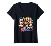 Womens Please Do Not Yell at Me I Will Cry Sensitive Crybaby V-Neck T-Shirt