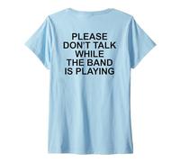 Womens Please Don't Talk While The Band Is Playing Music Gig Quote V-Neck T-Shirt