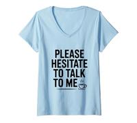 Women's Please Hesitate to Talk to Me Funny Introvert Humor V-Neck T-Shirt