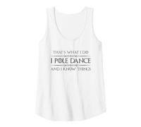 Womens Pole Dancer - I Pole Dance and I Know Things Funny Dancing Tank Top