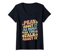Womens Pray About It As Much As You Talk About It - Christian Faith V-Neck T-Shirt