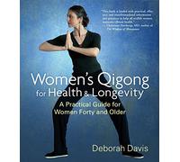 Women's Qigong For Health And Longevity: A Practical Guide for Women Forty and Older
