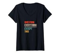 Women's Question Everything Except This - Funny Paradox Sarcasm V-Neck T-Shirt