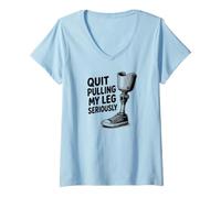 Women's Quit Pulling My Leg Seriously Funny Leg Amputee Quote V-Neck T-Shirt
