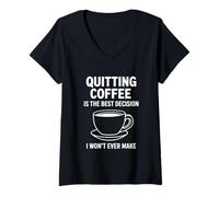 Womens Quitting Coffee is The Best Decision I Won’t Ever Make Funny V-Neck T-Shirt