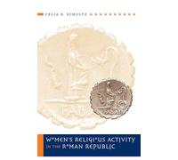 Women's Religious Activity in the Roman Republic (Studies in the History of Greece and Rome)