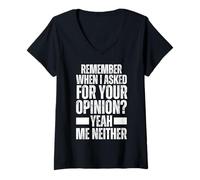 Women's Remember When I Asked for Your Opinion Yeah Me Neither Funny V-Neck T-Shirt