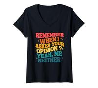 Womens Remember When I Asked Your Opinion Yeah Me Neither V-Neck T-Shirt
