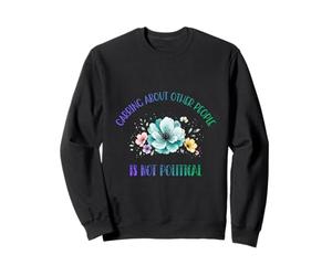 Women's Rights: Caring About Other People is Not Political Sweatshirt