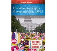 Women's Rights Movement since 1945, The: A Reference Guide (Guides to Historic Events in America)