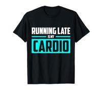 Womens Running Late is My Cardio Tshirt T-Shirt