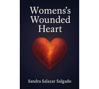 Women's s Wounded Heart: “A Journey Through Pain, Survival, and New Beginnings”