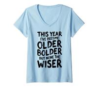 Women's Sarcastic Birthday Funny Older Bolder None The Wiser V-Neck T-Shirt