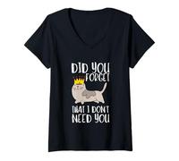 Women's Sarcastic Quote - Did You Forget That I Dont Need You V-Neck T-Shirt