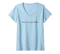 Womens Sarcastic Show ME Your Books Bookworm Nerd Meme Geek Girl V-Neck T-Shirt