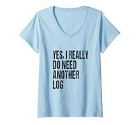 Womens Sawmill Operator Joke Funny Yes I Really Do Need Another Log V-Neck T-Shirt