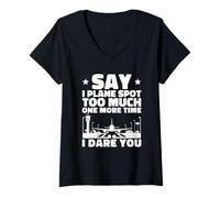 Womens Say I Plane Spot Too Much One More Time I Dare You V-Neck T-Shirt