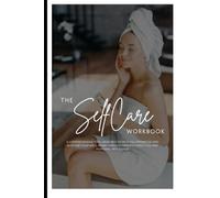 Women's Self Care Workbook: This comprehensive tool is designed to help you prioritize your well-being through intentional habits, reflection, and ... dimension of your life-body, mind, and soul.
