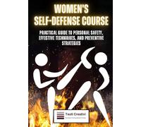 Women's Self-Defense Course: Practical Guide to Personal Safety, Effective Techniques, and Preventive Strategies
