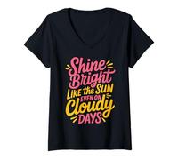 Womens Shine Bright Like The Sun Even On Cloudy Days - V-Neck T-Shirt