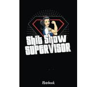 Womens Shit Show Supervisor, Mom Boss Teacher Coordinator Notebook: Inspirational Journal or Notebook for Teacher Gift: Great for Teacher Appreciation/Retirement/Year End Gift /6"x9"110 Pages