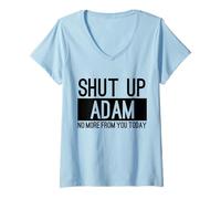 Women's Shut Up Adam No More from You Today Funny V-Neck T-Shirt