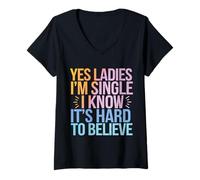 Women's Single Yes Ladies I'm Single I Know It's Hard to Believe V-Neck T-Shirt