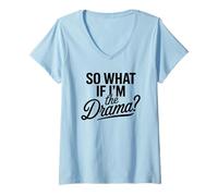 Womens So What If I’m The Drama Funny Quote Bold Confident Women V-Neck T-Shirt
