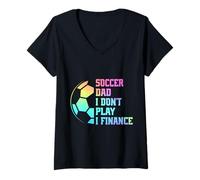 Women's Soccer Dad I Don't Play I Finance Soccer Player V-Neck T-Shirt