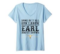 Womens Some Of Y'all Don't Know What Happened To Earl And It Shows V-Neck T-Shirt