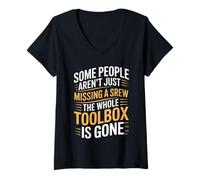 Womens Some People aren't Just Missing A Screw The Toolbox is Gone V-Neck T-Shirt