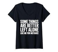 Womens Some Things are Better Left Alone Like Me for Instance V-Neck T-Shirt