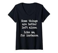 Women's Some Things are Better Left Alone Like Me for Instance V-Neck T-Shirt