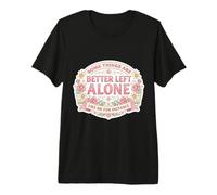 Womens Some Things are Better Left Alone Sarcastic Introvert Premium T-Shirt