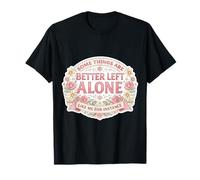 Womens Some Things are Better Left Alone Sarcastic Introvert T-Shirt