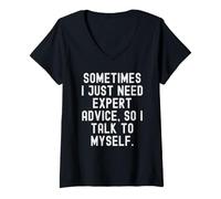 Women's Sometimes i just Need Expert Advice so i Talk to Myself V-Neck T-Shirt